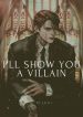 I’ll Show You A Villain