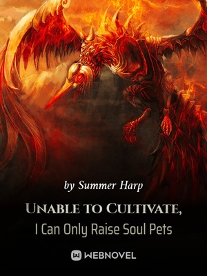 Unable to Cultivate, I Can Only Raise Soul Pets Novel