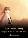 I Am Such An Expert; Why Do I Have To Take In Disciples Novel