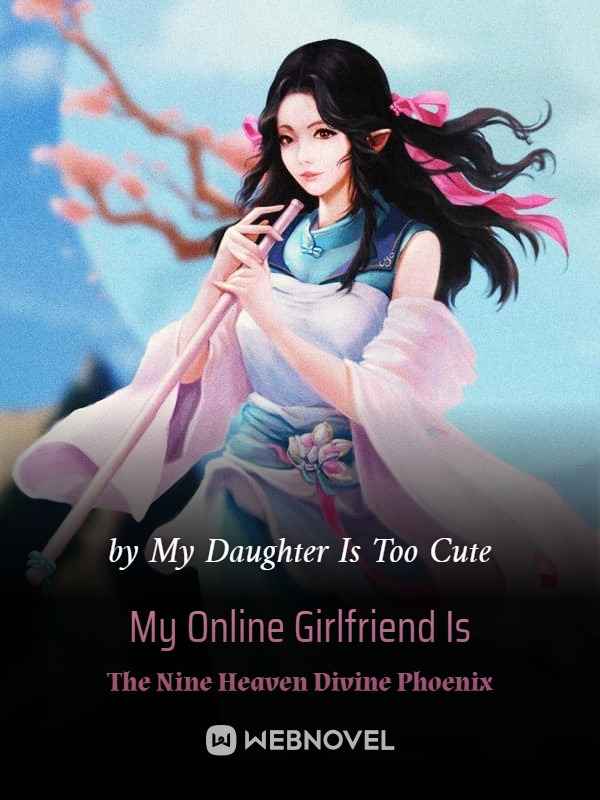 My Online Girlfriend Is The Nine Heaven Divine Phoenix Novel