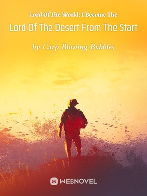Lord Of The World: I Become The Lord Of The Desert From The Start Novel